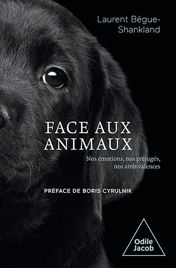 Face aux animaux - Nos émotions, nos préjugés, nos ambivalences