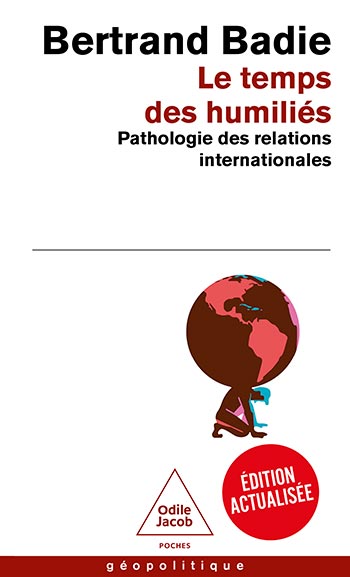 Temps des humiliés (Le) - Pathologie des relations internationales
