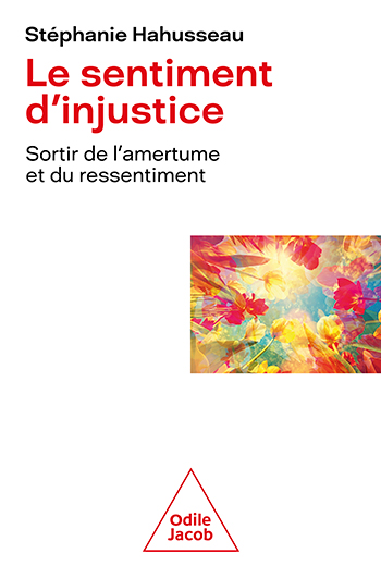 Sentiment d'injustice (Le) - Sortir de l'amertume et du ressentiment