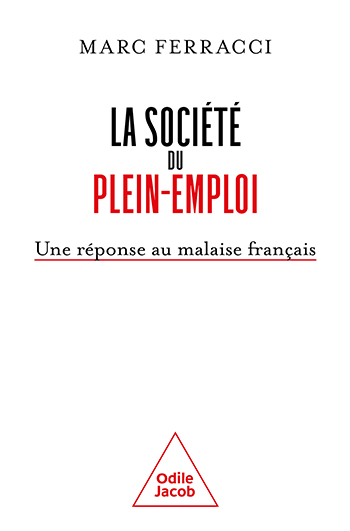 Société du plein-emploi (La) - Une réponse au malaise français