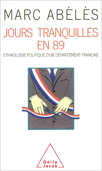 Jours tranquilles en 89 - Ethnologie politique d’un département français
