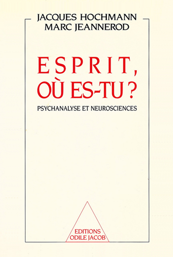 Esprit, où es-tu ? - Psychanalyse et neurosciences