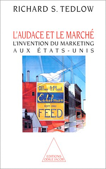 Audace et le Marché (L') - L’invention du marketing aux États-Unis