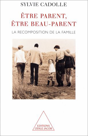 Être parent, être beau-parent - La recomposition de la famille