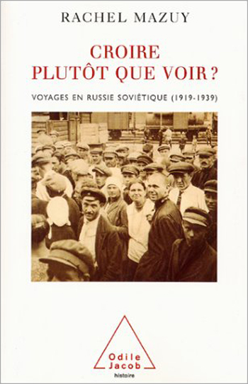 Croire plutôt que voir ? - Voyages en Russie soviétique (1919-1939)