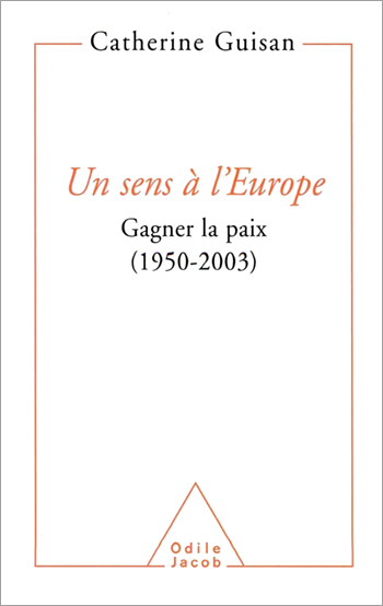 Un sens à l'Europe - Gagner la paix (1950-2003)