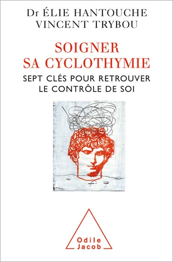 Soigner sa cyclothymie - Sept clés pour retrouver le contrôle de soi