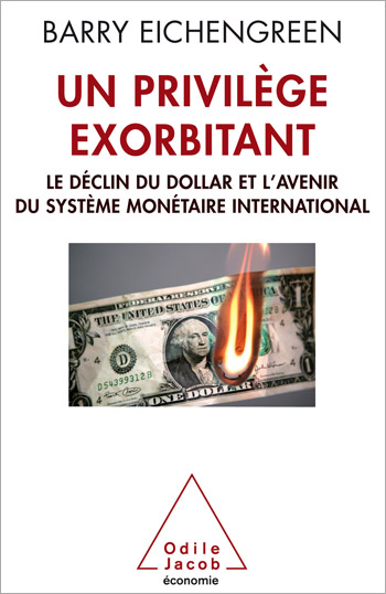 Un privilège exorbitant - Le déclin du dollar et l’avenir du système monétaire international