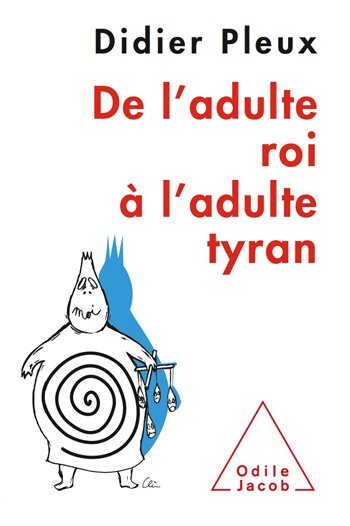 De l’adulte roi à l’adulte tyran