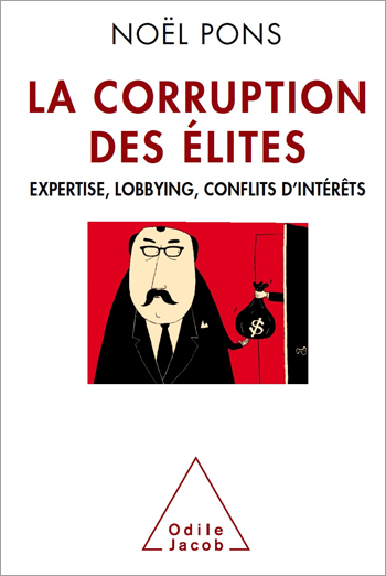 Corruption des élites (La) - Expertise, lobbying, conflits d’intérêts