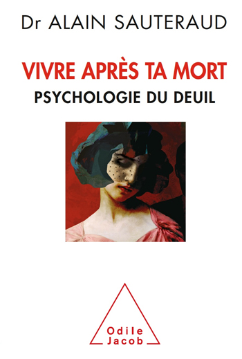 Vivre après ta mort - Psychologie du deuil