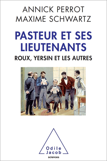 Pasteur and his Lieutenants - Roux, Yersin and the Others
