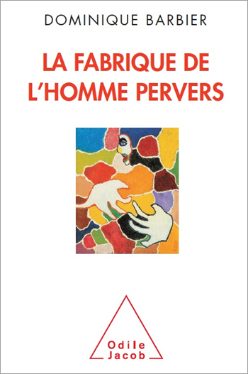 Fabrique de l’homme pervers (La)