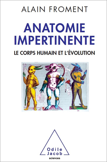 Anatomie impertinente - Le corps humain et l’évolution