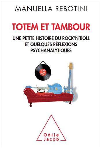 Totem et tambour - Une petite histoire du rock’n roll et quelques réflexions psychanalytiques