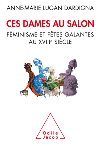 Ces dames au salon - Féminisme et fêtes galantes au XVIIIe siècle