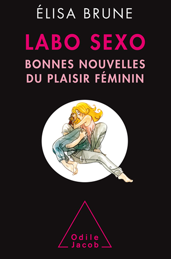 Labo sexo - Bonnes nouvelles du plaisir féminin