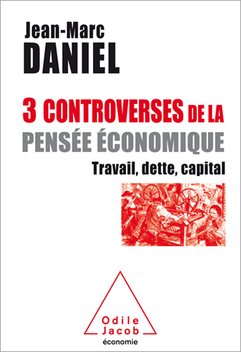 3 Controverses De La Pensee Economique Editions Odile Jacob