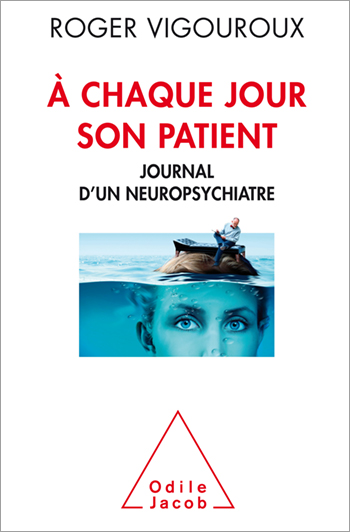 À chaque jour son patient - Journal d’un neuropsychiatre