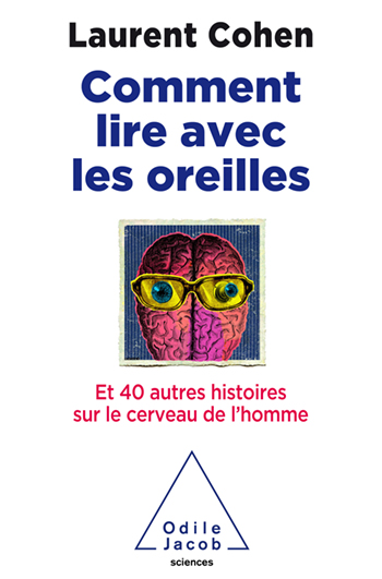 Comment lire avec les oreilles - Et 40 autres histoires sur le cerveau humain