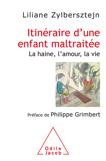 Itinéraire d'une enfant maltraitée - La haine, l'amour, la vie