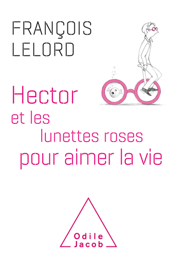 Hector et les lunettes roses - pour aimer la vie