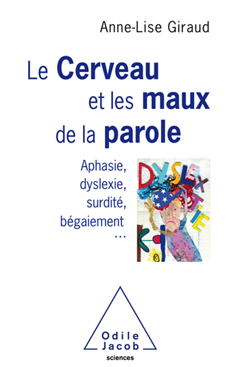 Cerveau et les maux de la parole (Le) - Aphasie, dyslexie, surdité, bégaiement...