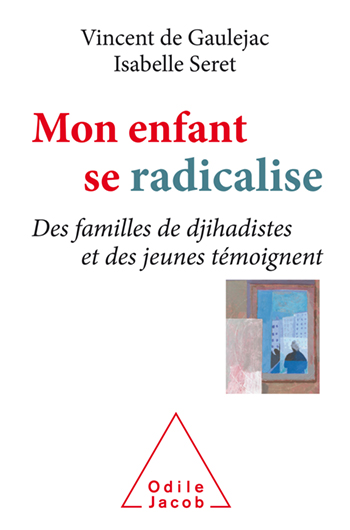 Mon enfant se radicalise - Des familles de djihadistes et des jeunes témoignent