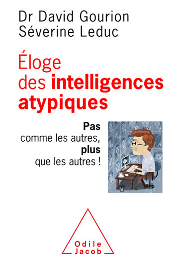 Éloge des intelligences atypiques - Pas comme les autres, plus que les autres !