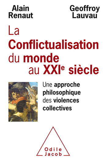 Conflictualisation du monde au XXIe siècle (La) - Une approche philosophique des violences collectives