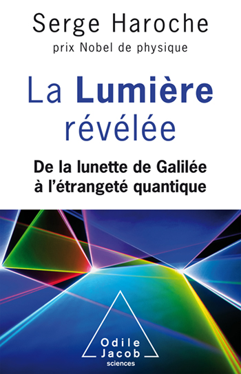 Lumière révélée (La) - De la lunette de Galilée à l'étrangeté quantique
