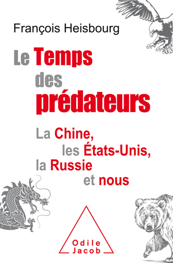 Le Temps des prédateurs. La Chine, les États-Unis, la Russie et nous 9782738152015