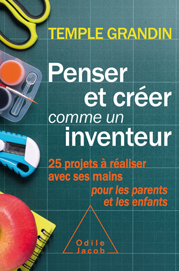 Penser et créer comme un inventeur - 25 projets à réaliser avec ses mains pour les parents et les enfants