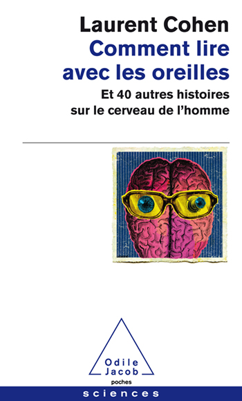 Comment lire avec les oreilles - Et 40 autres histoires sur le cerveau humain