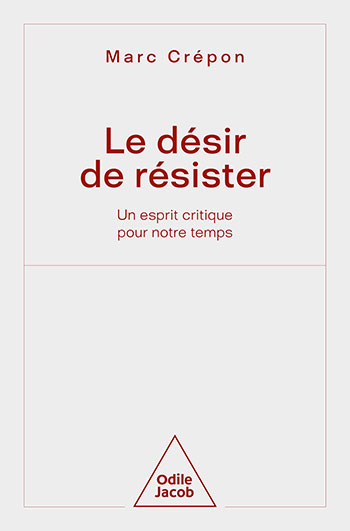 Désir de résister (Le) - Un esprit critique pour notre temps